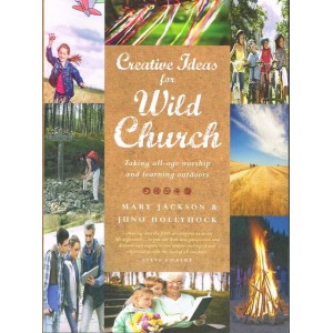 Creative Ideas For Wild Church By Mary Jackson & Juno Hollyhock